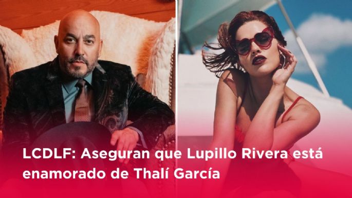 LCDLF: Aseguran que Lupillo Rivera está enamorado de Thalí García, por su parecido con Belinda